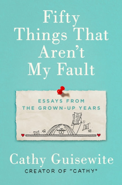 Fifty Things That Aren't My Fault - Essays from the Grown-Up Years