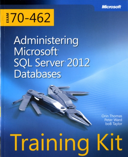 Training Kit (Exam 70-462) Administering Microsoft SQL Server 2012 Databases (MCSA)