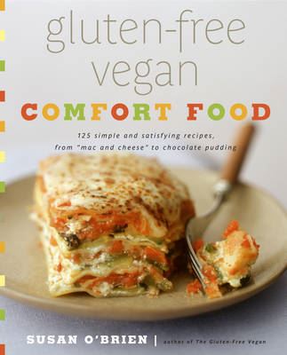 Gluten-Free Vegan Comfort Food: 125 Simple and Satisfying Recipes, from "Mac and Cheese" to Chocolate Cupcakes