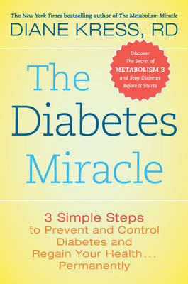 The Diabetes Miracle: 3 Simple Steps to Prevent and Control Diabetes and Regain Your Health Permanently