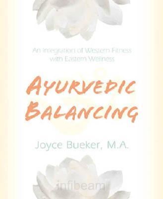 Ayurvedic Balancing: an Integration of Western Fitness with Eastern Wellness