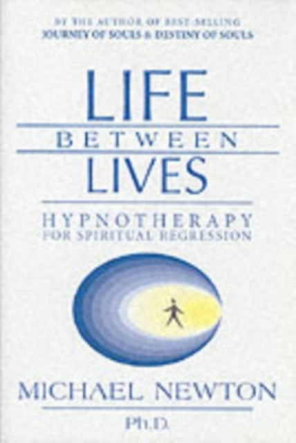 Life Between Lives: Hypnotherapy for Spiritual Regression