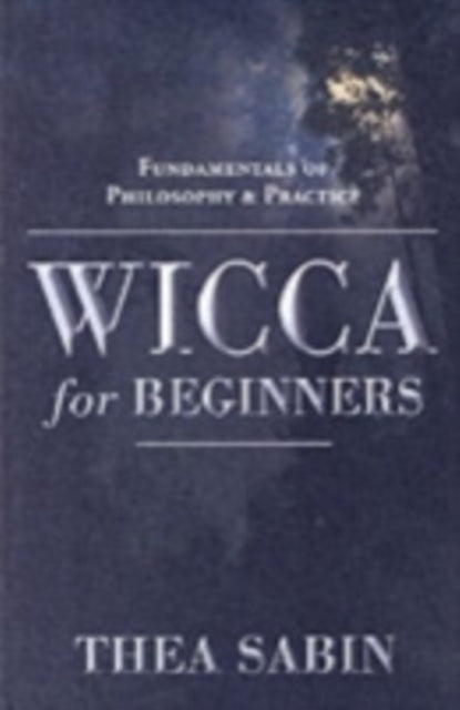 Wicca for Beginners: Fundamentals of Philosophy and Practice