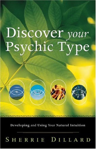 Discover Your Psychic Type: Developing and Using Your Natural Intuition