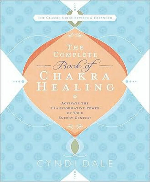 The Complete Book of Chakra Healing: Activate the Transformative Power of Your Energy Centers