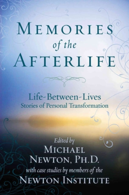 Memories of the Afterlife: Life Between Lives Stories of Personal Transformation