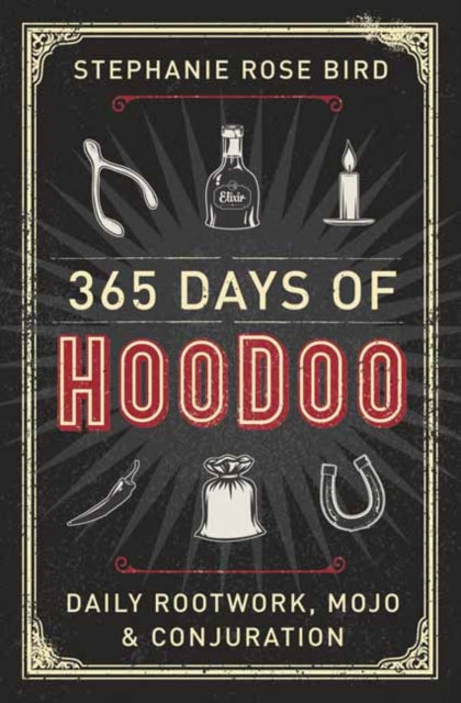 365 Days of Hoodoo - Daily Rootwork, Mojo, and Conjuration