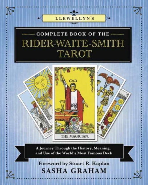 Llewellyn's Complete Book of the Rider-Waite-Smith Tarot - A Journey Through the History, Meaning, and Use of the World's Most Famous Deck