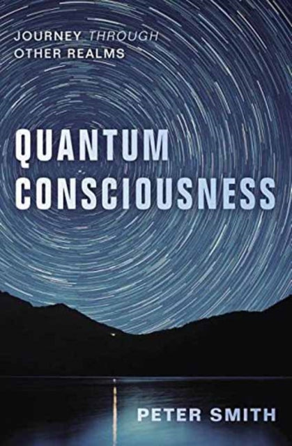Quantum Consciousness: Journey Through Other Realms