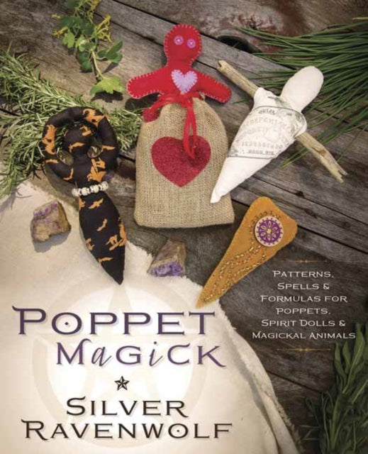 Poppet Magick - Patterns, Spells and Formulas for Poppets, Spirit Dolls and Magickal Animals