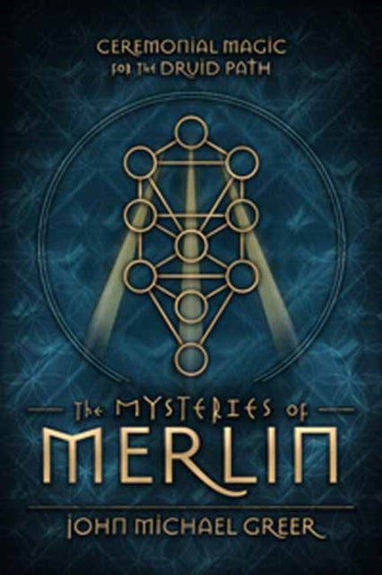 The Mysteries of Merlin - Ceremonial Magic for the Druid Path