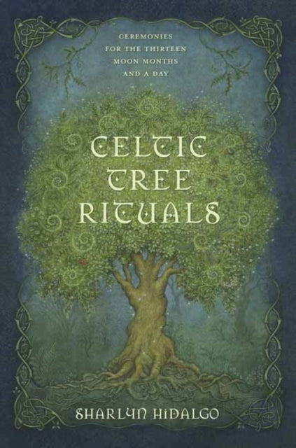 Celtic Tree Rituals - Ceremonies for the 13 Moon Months and a Day