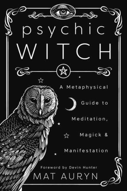 Psychic Witch - A Metaphysical Guide to Meditation, Magick and Manifestation