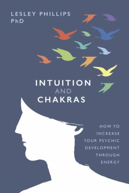 Intuition and Chakras - How to Increase Your Psychic Development Through Energy