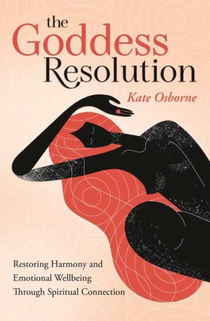 The Goddess Resolution - Restoring Harmony and Emotional Wellbeing Through Spiritual Connection