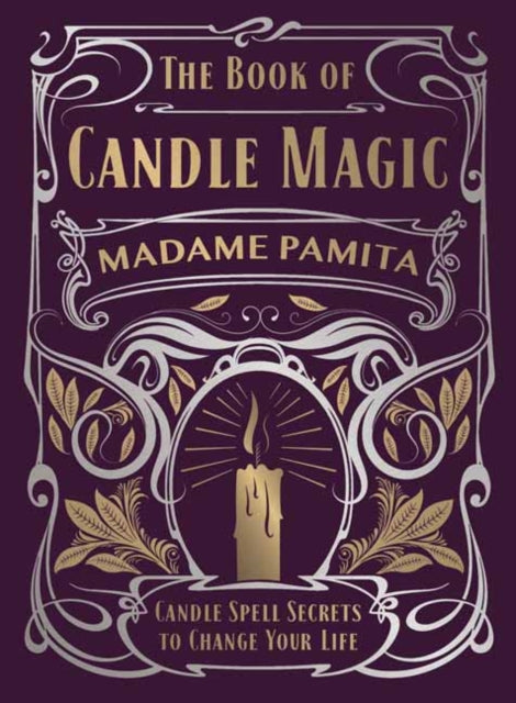 The Book of Candle Magic - Candle Spell Secrets to Change Your Life