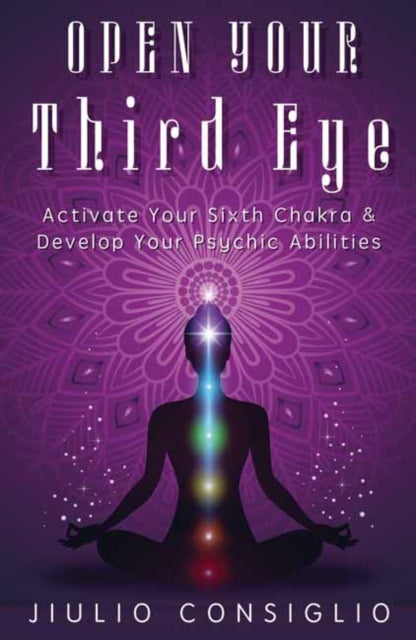 OPEN YOUR THIRD EYE : ACTIVATE YOUR SIXTH CHAKRA