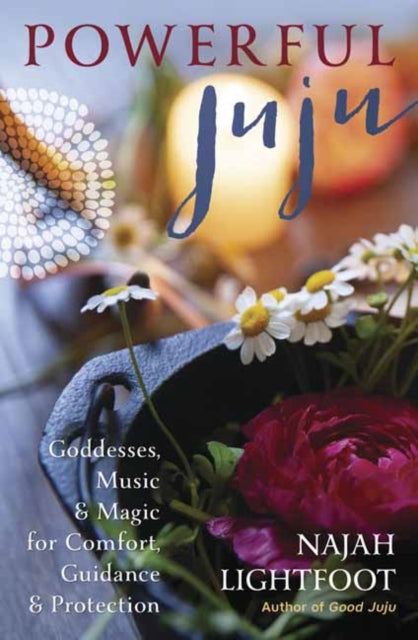 Powerful Juju - Goddesses, Music & Magic for Comfort, Guidance & Protection