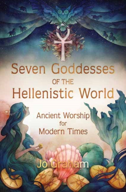 Seven Goddesses of the Hellenistic World - Ancient Worship for Modern Times