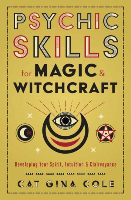 Psychic Skills for Magic & Witchcraft - Developing Your Spirit, Intuition & Clairvoyance