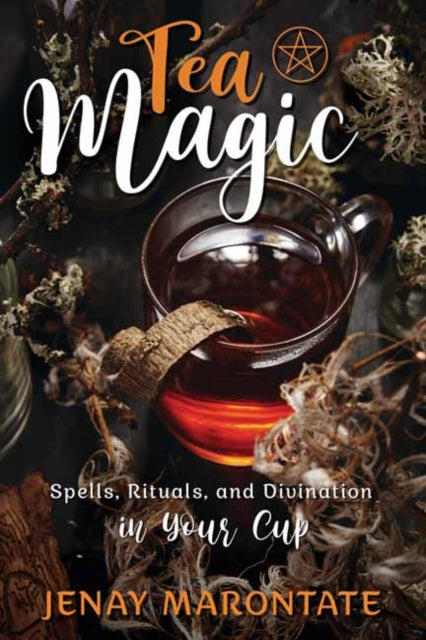 Tea Magic - Spells, Rituals, and Divination in Your Cup