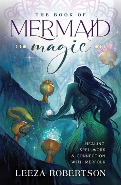 The Book of Mermaid Magic - Healing, Spellwork & Connection with Merfolk