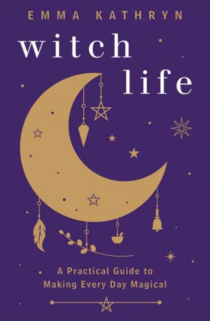 Witch Life - A Practical Guide to Making Every Day Magical