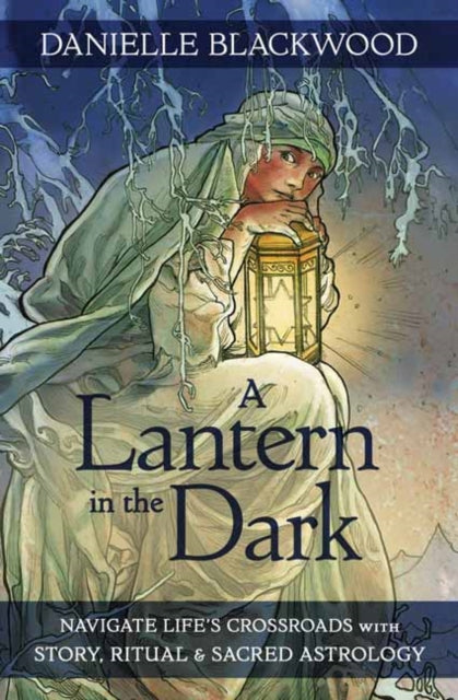 A Lantern in The Dark - Navigate Life's Crossroads with Story, Ritual and Sacred Astrology