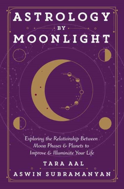 Astrology by Moonlight - Exploring the Relationship Between Moon Phases & Planets to Improve & Illuminate Your Life