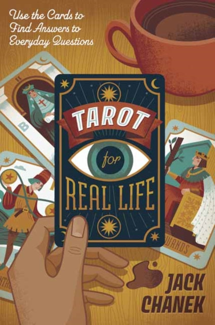 Tarot for Real Life - Use the Cards to Find Answers to Everyday Questions