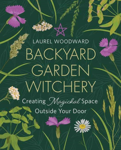 Backyard Garden Witchery - Creating Magickal Space Outside Your Door