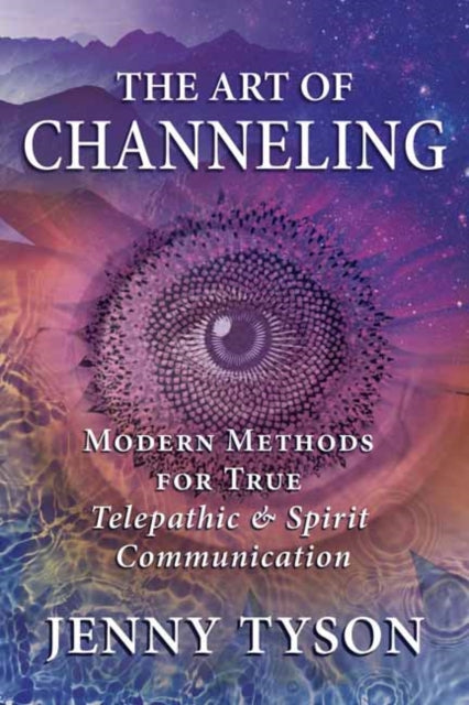 The Art of Channeling - Modern Methods for True Telepathic & Spirit Communication