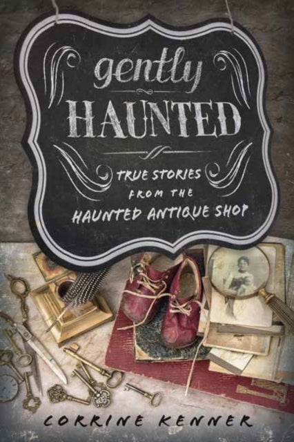 Gently Haunted - True Stories from the Haunted Antique Shop