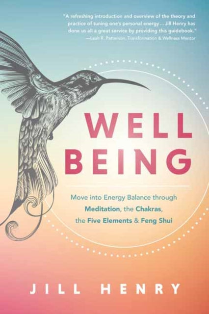 Well-Being - Understand the Fundamentals of Meditation, Chakras, the Five Elements & Feng Shui to Manage Your Energy