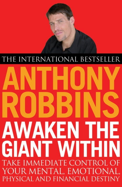 Awaken the Giant within: How to Take Immediate Control of Your Mental, Emotional, Physical and Financial Life