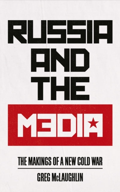 Russia and the Media - The Makings of a New Cold War