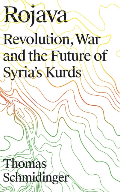 Rojava - Revolution, War and the Future of Syria's Kurds