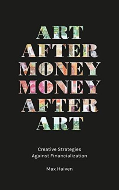 Art after Money, Money after Art - Creative Strategies Against Financialization