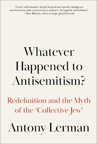Whatever Happened to Antisemitism? - Redefinition and the Myth of the 'Collective Jew'