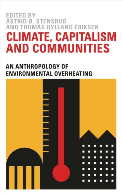 Climate, Capitalism and Communities - An Anthropology of Environmental Overheating
