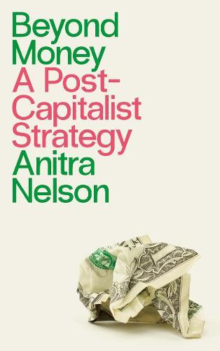 Beyond Money - A Postcapitalist Strategy