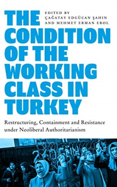 The Condition of the Working Class in Turkey - Labour under Neoliberal Authoritarianism