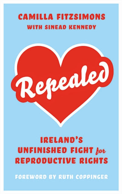 Repealed - Ireland's Unfinished Fight for Reproductive Rights
