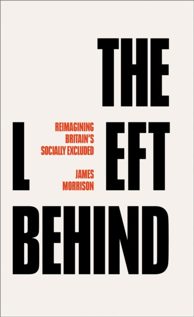 The Left Behind - Reimagining Britain's Socially Excluded