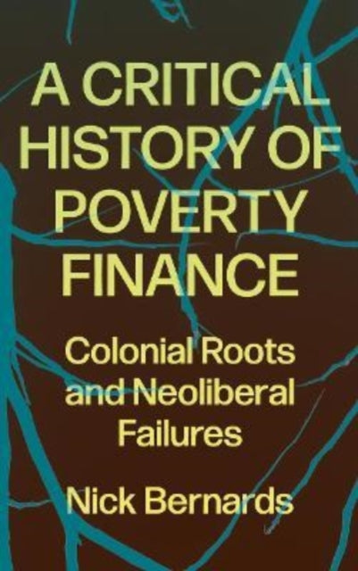 A Critical History of Poverty Finance - Colonial Roots and Neoliberal Failures