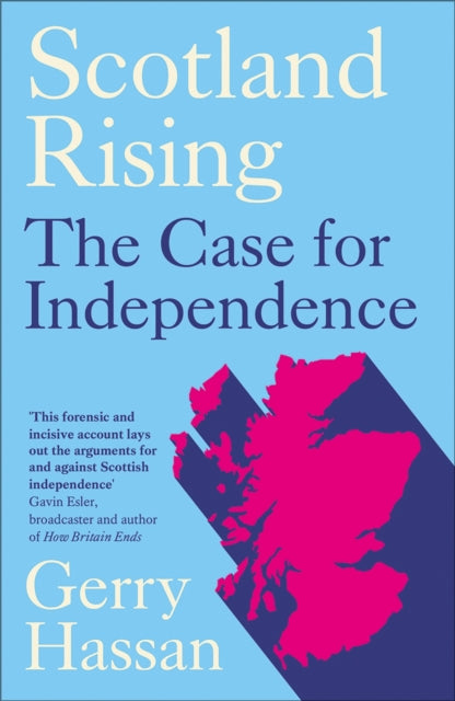SCOTLAND RISING: THE CASE FOR INDEPENDENCE