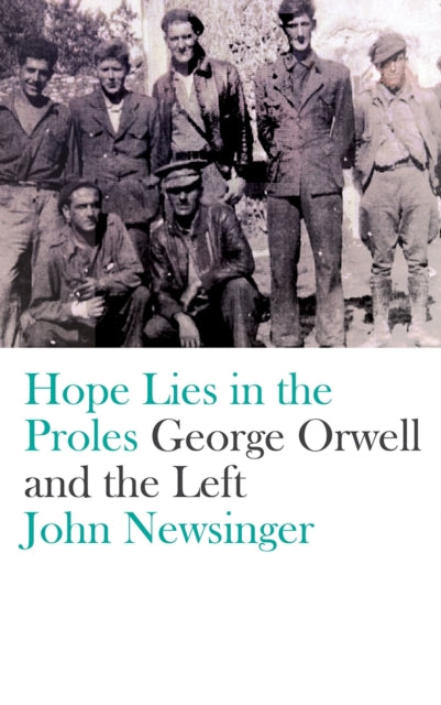 Hope Lies in the Proles - George Orwell and the Left