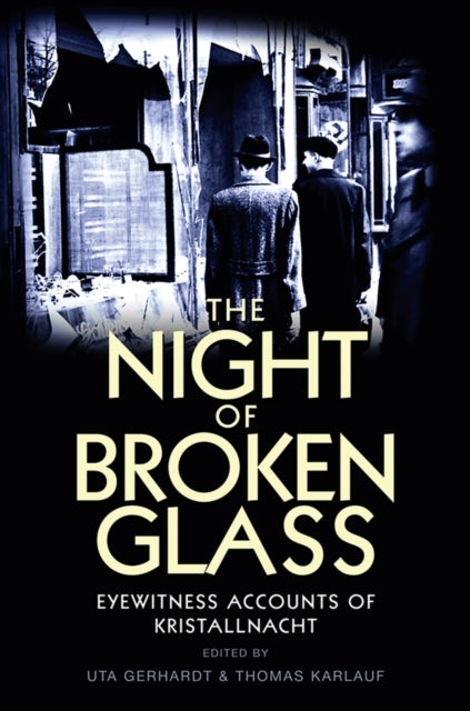 The Night of Broken Glass - Eyewitness Accounts of Kristallnacht