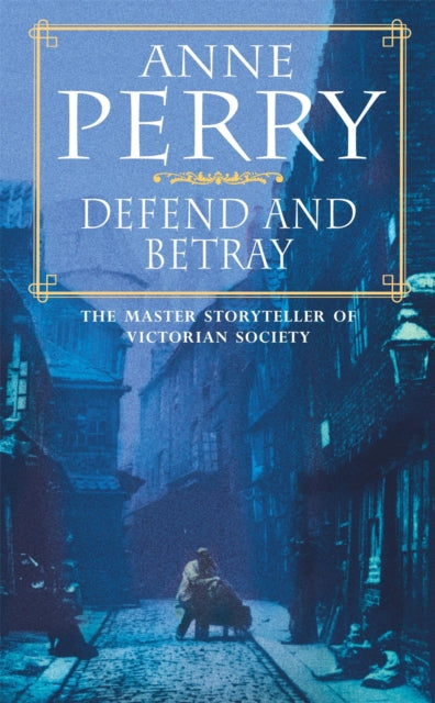 Defend and Betray (William Monk Mystery, Book 3): An atmospheric and compelling Victorian mystery