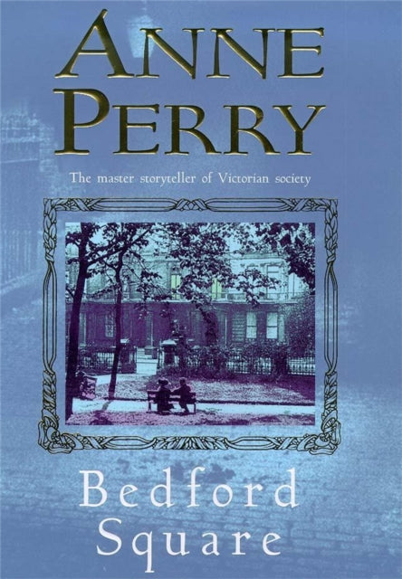 Bedford Square (Thomas Pitt Mystery, Book 19): Murder, intrigue and class struggles in Victorian London